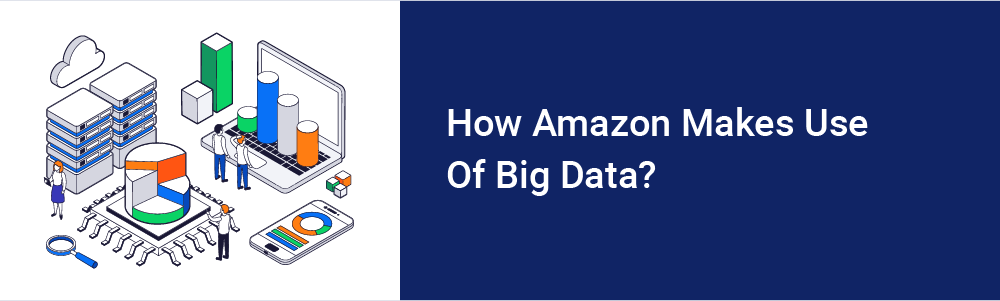 How Amazon makes use of Big Data - HData Systems